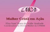 Mulher Cristã em Ação Elza Sant’Anna do Valle Andrade Coordenadora da Divisão Mulher da UFMBB.