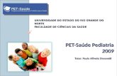 PET-Saúde Pediatria 2009 Tutor: Paulo Alfredo Simonetti UNIVERSIDADE DO ESTADO DO RIO GRANDE DO NORTE FACULDADE DE CIÊNCIAS DA SAÚDE.