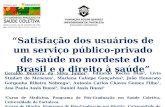 “Satisfação dos usuários de um serviço público-privado de saúde no nordeste do Brasil e o direito à saúde” Geraldo Bezerra da Silva Junior 1, Eduardo Rocha.