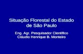 Situação Florestal do Estado de São Paulo Eng. Agr. Pesquisador Científico Cláudio Henrique B. Monteiro.