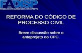 REFORMA DO CÓDIGO DE PROCESSO CIVIL Breve discussão sobre o anteprojeto do CPC.