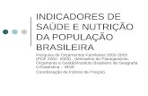 INDICADORES DE SAÚDE E NUTRIÇÃO DA POPULAÇÃO BRASILEIRA Pesquisa de Orçamentos Familiares 2002-2003 (POF 2002- 2003) - (Ministério do Planejamento, Orçamento.