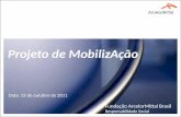 Fundação ArcelorMittal Brasil Responsabilidade Social Projeto de MobilizAção Data: 13 de outubro de 2011 Fundação ArcelorMittal Brasil Responsabilidade.