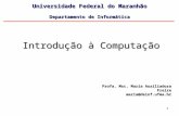 Maria Auxiliadora H. L. Capron / J. A. Johnson1 Introdução à Computação Universidade Federal do Maranhão Departamento de Informática Profa. Msc. Maria.