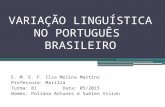 VARIAÇÃO LINGUÍSTICA NO PORTUGUÊS BRASILEIRO E. M. E. F. Ilza Molina Martins Professora: Marilza Turma: 81 Data: 05/2015 Nomes: Poliana Antunes e Suélen.
