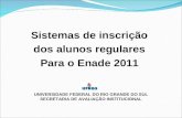 Sistemas de inscrição dos alunos regulares Para o Enade 2011 UNIVERSIDADE FEDERAL DO RIO GRANDE DO SUL SECRETARIA DE AVALIAÇÃO INSTITUCIONAL.