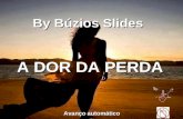 By Búzios Slides Avanço automático A DOR DA PERDA