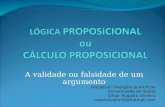 A validade ou falsidade de um argumento Disciplina: Inteligência Artificial Universidade de Itaúna César Augusto Oliveira cesaroliveira18@hotmail.com.