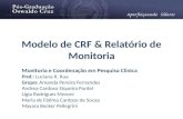 Modelo de CRF & Relatório de Monitoria Monitoria e Coordenação em Pesquisa Clínica Prof.: Luciana R. Rua Grupo: Amanda Pereira Fernandes Andrea Cardoso.