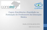 Capes: Excelência e Equidade na Formação de Professores da Educação Básica Brasília, DF, 09 de abril de 2013. Hélder Eterno da Silveira.