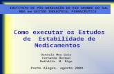 Como executar os Estudos de Estabilidade de Medicamentos Daniela Moy Gois Fernanda Berquo Nathália M. Rigo Porto Alegre, agosto 2009. INSTITUTO DE PÓS-GRADUAÇÃO.