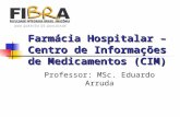 Farmácia Hospitalar – Centro de Informações de Medicamentos (CIM) Professor: MSc. Eduardo Arruda.