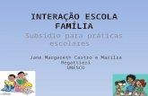 INTERAÇÃO ESCOLA FAMÍLIA Subsídio para práticas escolares Jane Margareth Castro e Marilza Regattieri UNESCO.
