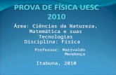 Professor: Marivaldo Mendonça Itabuna, 2010 Área: Ciências da Natureza, Matemática e suas Tecnologias Disciplina: Física.