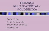 HERANÇA MULTIFATORIAL/ POLIGÊNICA Conceito Critérios de reconhecimento Exemplos.