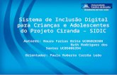 Sistema de Inclusão Digital para Crianças e Adolescentes do Projeto Ciranda – SIDIC Autores: Mauro Farias Brito UC06028308 Ruth Rodrigues dos Santos UC05006394.