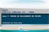 AULA+ PRÁTICA SIMULADA III - PENAL Professora Ana Paula Couto Aula 7: PEDIDO DE RELAXAMENTO DE PRISÃO.