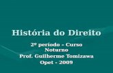 História do Direito 2º período – Curso Noturno Prof. Guilherme Tomizawa Opet - 2009.