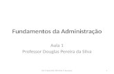 Fundamentos da Administração Aula 1 Professor Douglas Pereira da Silva 1RH 1ª Série FNC DPS 2014 1º Semestre.