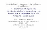 A representação da religiosidade popular no Auto da Compadecida de Ariano Suassuna Prof. Antonio Menezes Departamento de Letras Orientais FFLCH-USP antonio.menezes@usp.br.