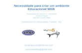 Necessidade para criar um ambiente Educacional WEB Tecnologias de Ensino II – Seminário Luciana Peyrot Marcelo Josué Telles Licenciatura em Computação,