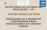 SECRETARIA DO ESTADO DA EDUCAÇÃO – SP ENSINO MÉDIO EM REDE PROGRAMA DE FORMAÇÃO CONTINUADA PARA PROFESSORES DO ENSINO MÉDIO.