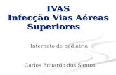 IVAS Infecção Vias Aéreas Superiores Internato de pediatria Carlos Eduardo dos Santos.