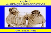 LIÇÃO 9 A LIMITAÇÃO DOS DISCÍPULOS Prof. Lucas Neto.