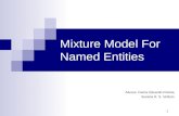 1 Mixture Model For Named Entities Alunos: Carlos Eduardo Portela Susana R. S. Velloso.