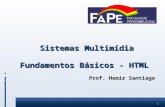 1 Sistemas Multimídia Fundamentos Básicos - HTML Prof. Hemir Santiago Prof. Hemir Santiago.