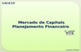 Mercado de Capitais Mercado de Capitais Planejamento Financeiro Mercado de Capitais Mercado de Capitais Planejamento Financeiro Luciana Torres UNIESP.