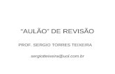 “AULÃO” DE REVISÃO PROF. SERGIO TORRES TEIXEIRA sergiotteixeira@uol.com.br.