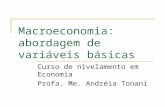 Macroeconomia: abordagem de variáveis básicas Curso de nivelamento em Economia Profa. Me. Andréia Tonani.