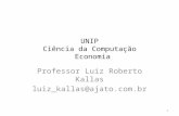 UNIP Ciência da Computação Economia Professor Luiz Roberto Kallas luiz_kallas@ajato.com.br 1.