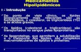Medicamentos Hipolipidêmicos I – Introdução Do ponto de vista clínico, os lípides biologicamente mais relevantes são os fosfolipídeos, o colesterol, os.