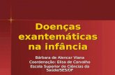 Doenças exantemáticas na infância Bárbara de Alencar Viana Coordenação: Elisa de Carvalho Escola Superior de Ciências da Saúde/SES/DF.