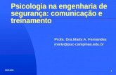 31/7/2015 1 Psicologia na engenharia de segurança: comunicação e treinamento Profa. Dra.Marly A. Fernandes marly@puc-campinas.edu.br.