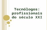 Tecnólogos: profissionais do século XXI.  Vanessa Camara Direito – Universidade Ibirapuera Gestão em RH – FECAP 10 anos de experiência – atuação como.