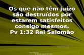 Www.4tons.com Pr. Marcelo Augusto de Carvalho 1 Os que não têm juízo são destruídos por estarem satisfeitos consigo mesmos. Pv 1:32Rei Salomão.