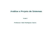 Análise e Projeto de Sistemas Análise e Projeto de Sistemas Aula 6 Professor: Italo Rodrigues Castro.