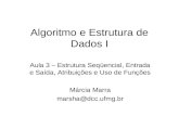 Algoritmo e Estrutura de Dados I Aula 3 – Estrutura Seqüencial, Entrada e Saída, Atribuições e Uso de Funções Márcia Marra marsha@dcc.ufmg.br.
