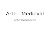 Arte - Medieval Arte Românica. ARTE MEDIEVAL Arte românica (XI-XII) Redescoberta da tradição greco-romana Arquitetura: abóbodas, pilares maciços, paredes