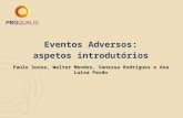Eventos Adversos: aspetos introdutórios Paulo Sousa, Walter Mendes, Vanessa Rodrigues e Ana Luiza Pavão.