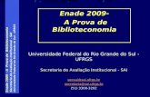 Enade 2009 – A Prova de Biblioteconomia Secretaria de Avaliação Institucional - SAI Universidade Federal do Rio Grande do Sul - UFRGS Enade 2009- A Prova.
