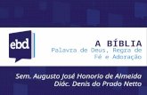 A BÍBLIA Palavra de Deus, Regra de Fé e Adoração Sem. Augusto José Honorio de Almeida Diác. Denis do Prado Netto.