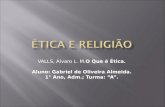 VALLS, Álvaro L. M. O Que é Ética. Aluno: Gabriel de Oliveira Almeida. 1° Ano, Adm.; Turma: “A”.