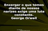 Www.4tons.com Pr. Marcelo Augusto de Carvalho 1 Enxergar o que temos diante de nossos narizes exige uma luta constante. George Orwell.