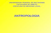 UNIVERSIDADE FEDERAL DO RIO GRANDE FACULDADE DE DIREITO DISCIPLINA DE MEDICINA LEGAL ANTROPOLOGIA.