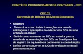 CPC 02 Conversão de Balanço em Moeda Estrangeira Objetivo Determinar como incluir transações em moeda estrangeira e operações no exterior nas DCs de uma.