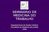SEMINÁRIO DE MEDICINA DO TRABALHO Departamento de Saúde Coletiva Faculdade de Medicina de Jundiaí 2009.